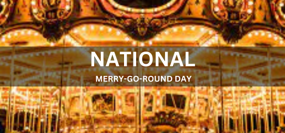 NATIONAL MERRY-GO-ROUND DAY [राष्ट्रीय मैरी-गो-राउंड दिवस]